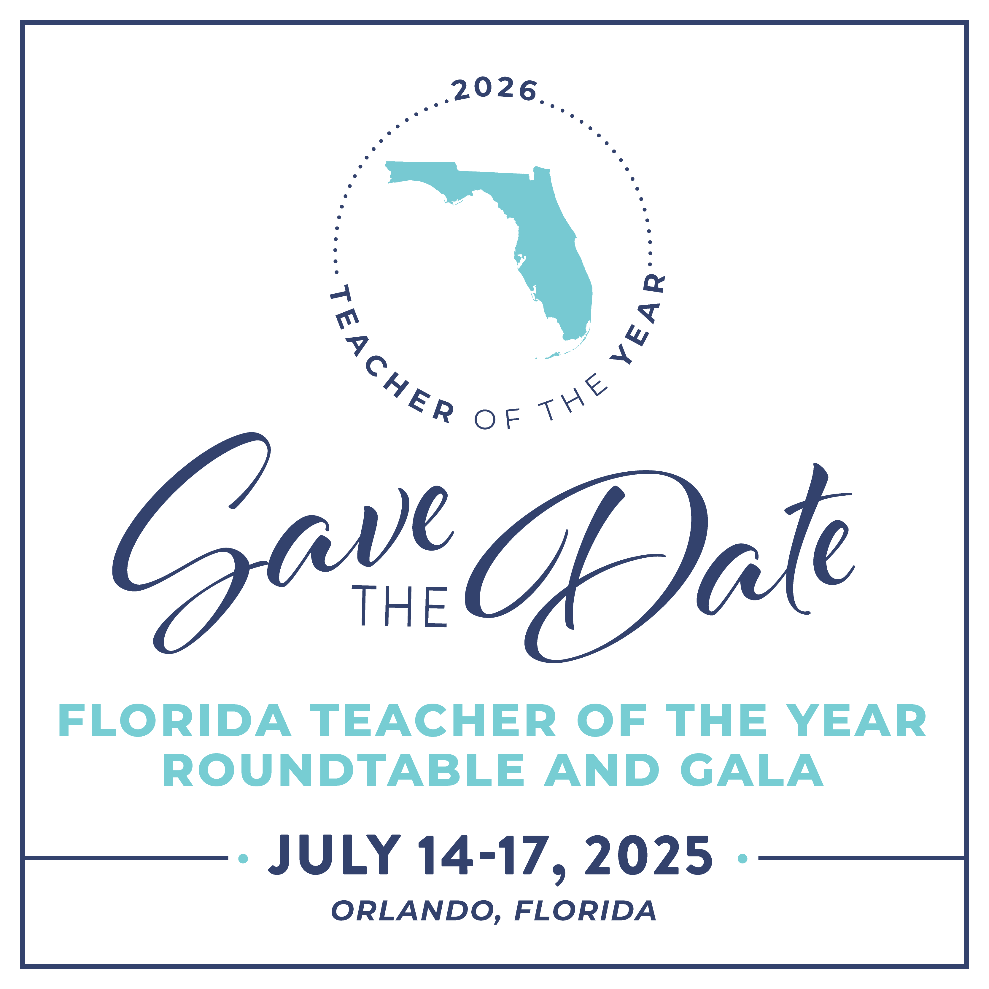 2026 Teacher of the Year Save the Date Florida Teacher of the Year Roundtable and Gala July 14-17, 2025 Orlando, FL